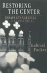 Gabriel Fackre - Restoring the Center: Essays Evangelical & Ecumenical