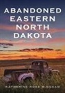 Katherine Rose Bingham - Abandoned Eastern North Dakota