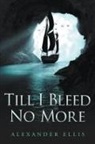 Alexander Ellis - Till I Bleed No More