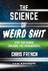 Chris French, French Chris, Richard Wiseman, Wiseman Richard - The Science of Weird Shit