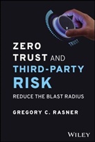 Gregory C Rasner, Gregory C. Rasner, Gregory C. (Isc2 Third-Party Risk Task For Rasner - Zero Trust and Third-Party Risk