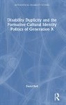 David Bolt, David (Liverpool Hope University Bolt - Disability Duplicity and the Formative Cultural Identity Politics of