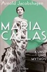 Arnold Jacobshagen - Maria Callas. Kunst und Mythos | Die Biographie der bedeutendsten Opernsängerin des 20. Jahrhunderts