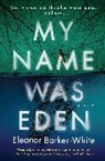 Eleanor Barker-White - My Name Was Eden