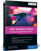 Erik Bertram, Carl Dannenhauer, Melanie Holzapfel, Sandra Loop, Stephanie Range - SAP Analytics Cloud Performance Optimization Guide