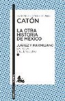 Armando Fuentes Aguirre Catón - La Otra Historia de México. Juárez Y Maximiliano I