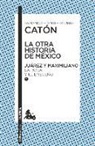 Armando Fuentes Aguirre Catón - La Otra Historia de México. Juárez Y Maximiliano II