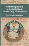 Steven Vanderputten - Rethinking Reform in the Latin West, 10th to Early 12th Century
