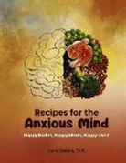 Ed Garjaka, Karla Garjaka, Karla Garjaka Ed D. - Recipes for the Anxious Minds: Mindful Eating for Optimal Brain Health