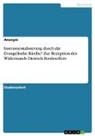 anonym, Anonymous - Instrumentalisierung durch die Evangelische Kirche? Zur Rezeption des Widerstands Dietrich Bonhoeffers