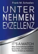 Frank M Scheelen, Frank M. Scheelen - Unternehmen Exzellenz It´s a match! Was Unternehmen wirklich brauchen, um mit starken Teams Krisen zu meistern