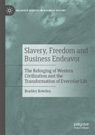Bradley Bowden - Slavery, Freedom and Business Endeavor