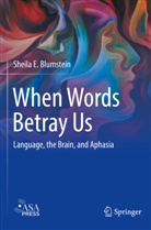 Sheila E Blumstein, Sheila E. Blumstein - When Words Betray Us