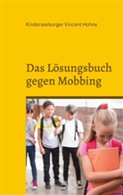 Kinderseelsorger Vincent Hohne - Das Lösungsbuch gegen Mobbing