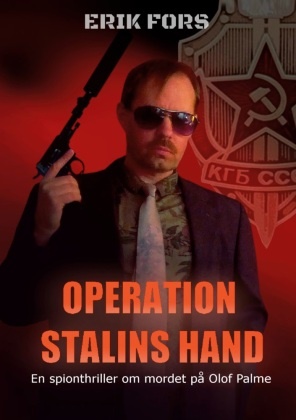 Erik Fors - Operation Stalins hand En spionthriller om mordet på Olof Palme