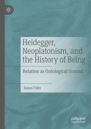James Filler - Heidegger, Neoplatonism, and the History of Being Relation as Ontological Ground