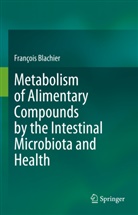Francois Blachier, François Blachier - Metabolism of Alimentary Compounds by the Intestinal Microbiota and Health