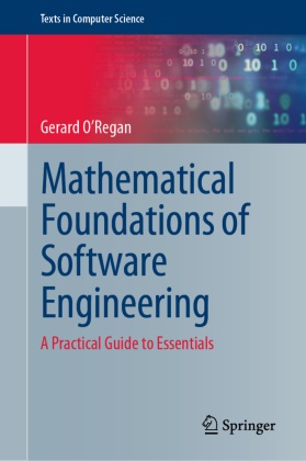 Gerard O'Regan - Mathematical Foundations of Software Engineering A Practical Guide to Essentials