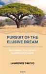 Lawrence D Moyo - Pursuit of the Elusive Dream