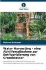 Rolland Andrade - Water Harvesting - eine Abhilfemaßnahme zur Entfluoridierung von Grundwasser