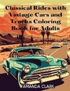 Amanda Clark - Classical Rides with Vintage Cars and Trucks Coloring Book for Adults