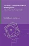 Ruth Christa Mathieson - Matthew's Parable of the Royal Wedding Feast