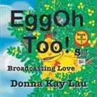 Donna Kay Lau, Donna Kay Lau, Donna Kay Lau - EggOh Too!