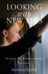 Annette Geroy - Looking with New Eyes: My Journey from Bondage to Freedom
