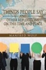 Manfred Wolf - Things People Say and Other Reflections on This Time and Place