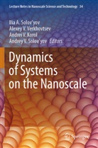 Andrei V. Korol, Andrey V. Solov'Yov, Ilia A. Solov'yov, Andrei V Korol et al, Alexey V Verkhovtsev, Alexey V. Verkhovtsev - Dynamics of Systems on the Nanoscale