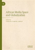 Unwana Samuel Akpan, Unwana Samuel Akpan - African Media Space and Globalization