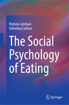 Valentina Carfora, Patrizia Catellani - The Social Psychology of Eating