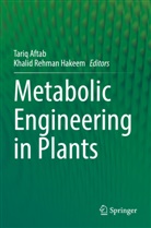 Tariq Aftab, Khalid Rehman Hakeem, Rehman Hakeem - Metabolic Engineering in Plants