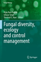 Shrishail S. Navi, Vijay Rani Rajpal, Shrishail S Navi, Ishwar Singh - Fungal diversity, ecology and control management