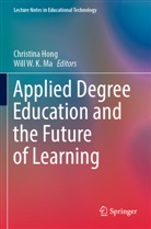 Christina Hong, Will W. K. Ma, W K Ma - Applied Degree Education and the Future of Learning