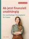 Anke Henrich, Maren Lohrer, Verbraucherzentrale NRW, Verbraucherzentrale NRW - Ab jetzt finanziell unabhängig