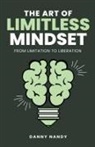 Danny Nandy - The Art of Limitless Mindset - From Limitation To Liberation