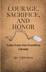 Jim Stephens - Courage, Sacrifice, and Honor