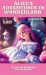 Lewis Carroll - Alice's Adventures in Wonderland (Illustrated)