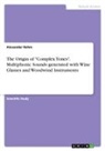 Alexander Rehm - The Origin of "Complex Tones". Multiphonic Sounds generated with Wine Glasses and Woodwind Instruments