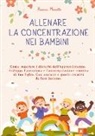 Bianca Moretti - Allenare la Concentrazione nei Bambini
