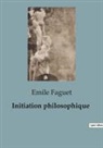 Emile Faguet - Initiation philosophique