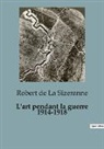 Robert de la Sizeranne - L'art pendant la guerre 1914-1918