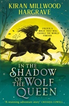 Kiran Millwood Hargrave, Kiran Millwood Hargrve, Kiran Millwood Hargrave - In the Shadow of the Wolf Queen