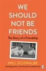 Will Schwalbe - We Should Not Be Friends