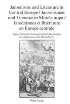 Peter Hesselmann, Schmitt-Maass, Christoph Schmitt-Maaß, Tüskés, Gabor Tüskés - Jansenisms and Literature in Central Europe / Jansenismen und Literatur in Mitteleuropa / Jansénismes et littérature en Europe centrale