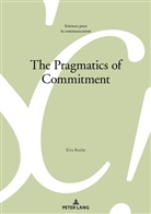 Kira Boulat, Marie-José Béguelin, Marie-José Béguelin et al, Alain Berrendonner, Louis De Saussure, Didier Maillat - The Pragmatics of Commitment