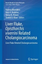 Ross H. Andrews, Ross H Andrews, Shahid A. Khan, Narong Khuntikeo, Trevor N Petney et al, Trevor N. Petney - Liver Fluke, Opisthorchis viverrini Related Cholangiocarcinoma