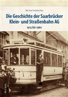 Michael Koblischka, Michael (Dr.) Koblischka - Die Geschichte der Saarbrücker Klein- und Straßenbahn AG