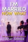TiaTay Shiner - I'M Married Now What